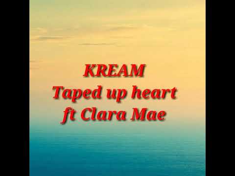 KREAM ft Clara Mae "Taped Up Heart" lyric