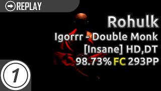 Rohulk | Igorrr - Double Monk [Insane] +HD,DT 98.73% FC 293pp #1