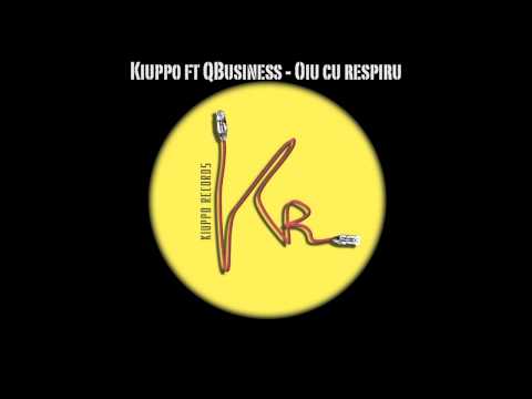 Kiuppo ft QBusiness - Oiu cu respiru
