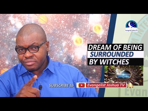 DREAM OF BEING SURROUNDED BY WITCHES - Evangelist Joshua Orekhie
