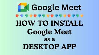 How to Install Google Meet as a Desktop App | Easy Step-by-Step PC Tutorial