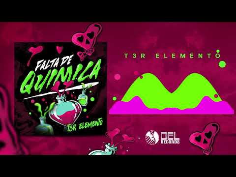 Falta de Quimica - (Audio Oficial) - T3R Elemento - DEL Records 2022