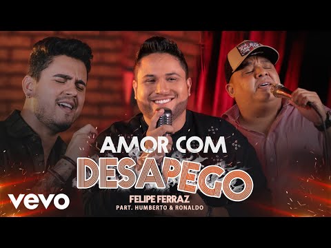 Felipe Ferraz - Amor com Desapego ft. Humberto & Ronaldo