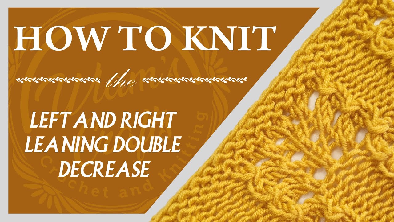 How to Knit Left & Right Leaning Double Decrease | Wiam's Crafts