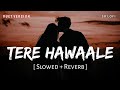 Tere Hawaale Duet (Slowed + Reverb) | Arijit, Shreya | Laal Singh Chaddha (Extended Album) | SR Lofi