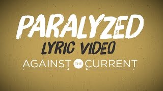 Against The Current -  Paralyzed (Official Lyric Video)