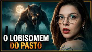 O DIA EM QUE FIQUEI CARA A CARA COM O LOBISOMEM - O LOBISOMEM do PASTO