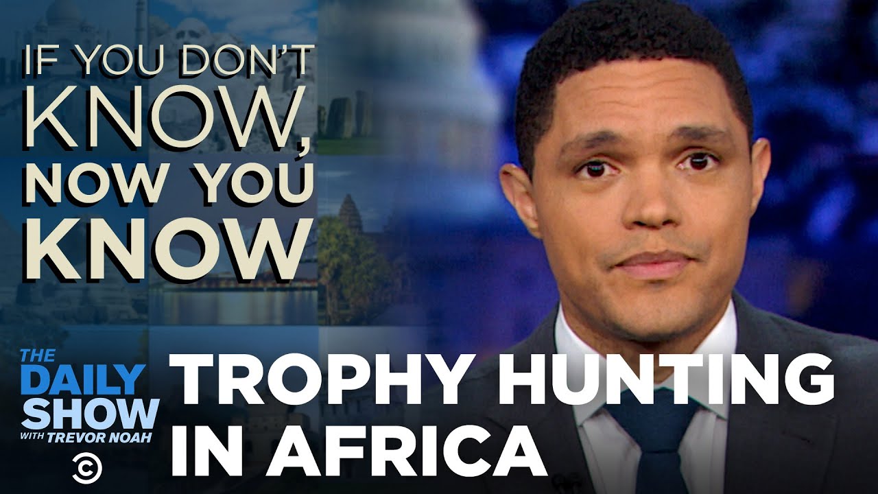 If You Don’t Know, Now You Know: Trophy Hunting | The Daily Show