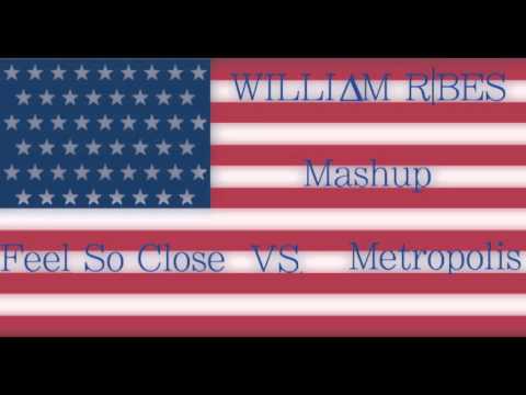 Feel So Close VS. Metropolis (WILLI∆M R|BES Mashup)