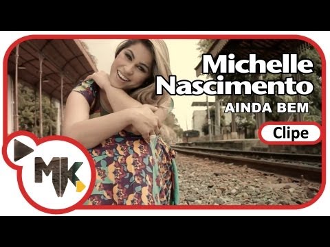 Michelle Nascimento - Ainda Bem (Clipe Oficial MK Music)