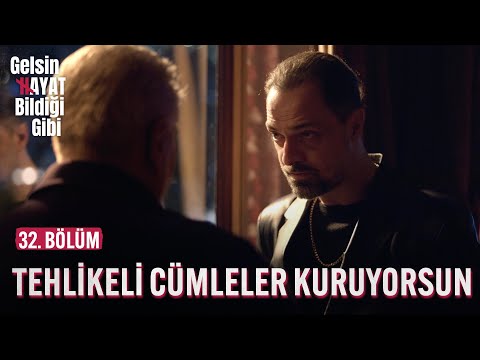 Tehlikeli Cümleler Kuruyorsun - Gelsin Hayat Bildiği Gibi (32. Bölüm)