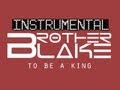 |Instrumental| Brother Blake - To Be a King