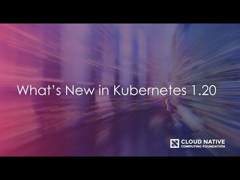 CNCF Live Webinar: Kubernetes 1.20