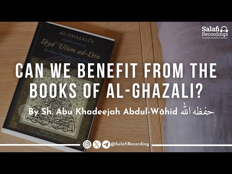 Can A Person Take Knowledge from the works of Abu Hāmid Al Ghazāli? - Sh. Abu Khadeejah حفظه الله