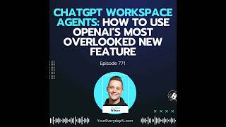 Ep 771: ChatGPT Workspace Agents: How to Use OpenAI’s Most Overlooked New Feature