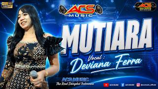 Download lagu MUTIARA || DEVIANA FERRA || ACS MUSIC mp3 Download lagu MUTIARA || DEVIANA FERRA || ACS MUSIC mp3