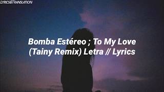 Bomba Estéreo - To My Love (Tainy Remix) // Letra en español ; Letra en Inglés