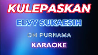 Download lagu KULEPASKAN  Vokal R Karaoke  dengan Lirik  by Elvy Sukaesih mp3