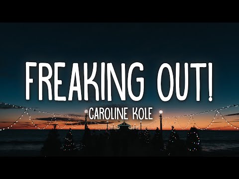 Caroline Kole - Freaking Out! (Lyrics)