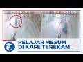 Detik Detik Pelajar SMA Terekam CCTV Berbuat Mesum Di Kafe Saat Masih Jam Sekolah