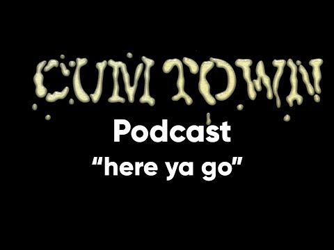 here ya go (7-30-2018) - Cum Town Premium (EP 97)