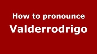 How to pronounce Valderrodrigo
