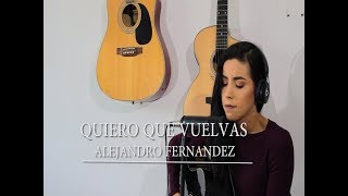 Quiero que vuelvas / ALEJANDRO FERNANDEZ (COVER) DANIELA CALVARIO