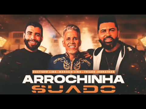 Arrochinha Suado - Gusttavo Lima ,Marcelo Lima ,Thiago Jhonathan