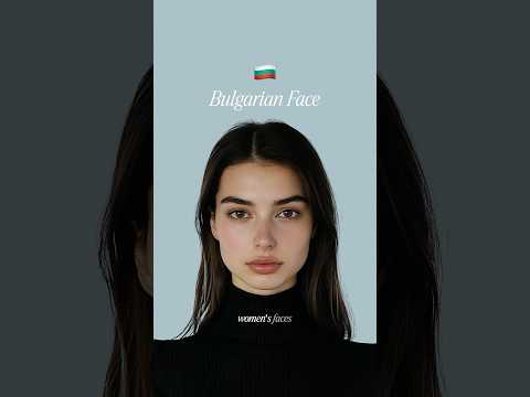 What Makes Bulgarian Women’s Faces So Attractive? 🇧🇬