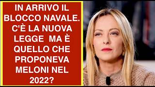 IN ARRIVO IL BLOCCO NAVALE. C'È LA NUOVA LEGGE  MA È QUELLO CHE PROPONEVA MELONI NEL 2022?