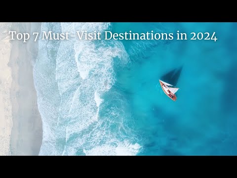 Top 7 Must-Visit Destinations in 2024