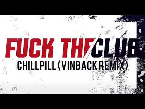 chillpill x Vinback - F*CK THE CLUB (Remix)