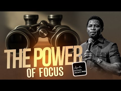 The Power of Focus | Apostle Michael Orokpo, Ph.D.