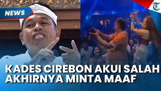 Akui Salah! Kades Cirebon yang Nyawer di Diskotek Akhirnya Minta Maaf, Cemas seusai KDM Bertindak