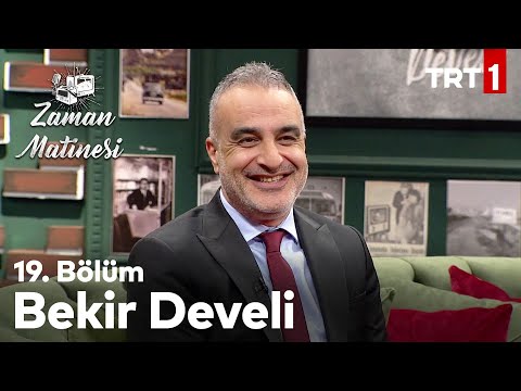 Zaman Matinesi 19. Bölüm - Bekir Develi