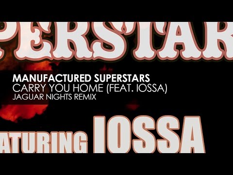 Manufactured Superstars featuring Iossa - Carry You Home (Jaguar Nights Remix)