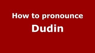 How to pronounce Dudin