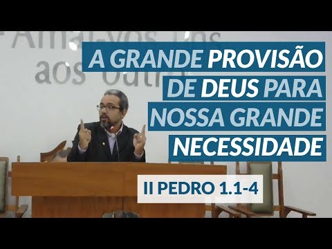A Grande Provisão de Deus para Nossa  Grande Necessidade - II Pedro 1.1-4