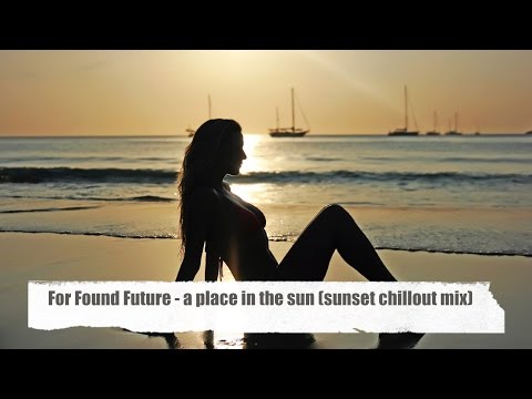 For Found Future - A Place In The Sun (Sunset Chillout Mix del mar) - Ibiza meets beauty 3