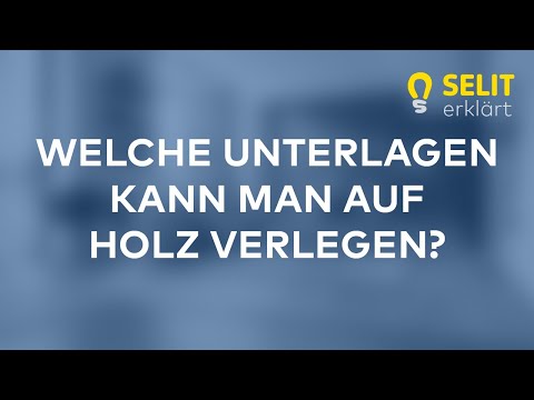 SELIT erklärt - Welche Unterlage kann ich auf Holzuntergründen verlegen?
