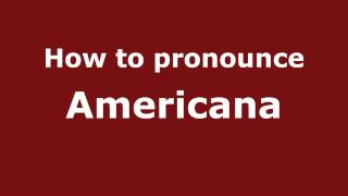How to pronounce Americana