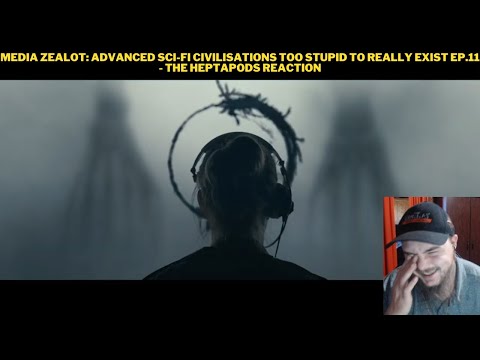 Media Zealot: Advanced Sci-fi Civilisations Too Stupid To Really Exist Ep.11 - Heptapods Reaction