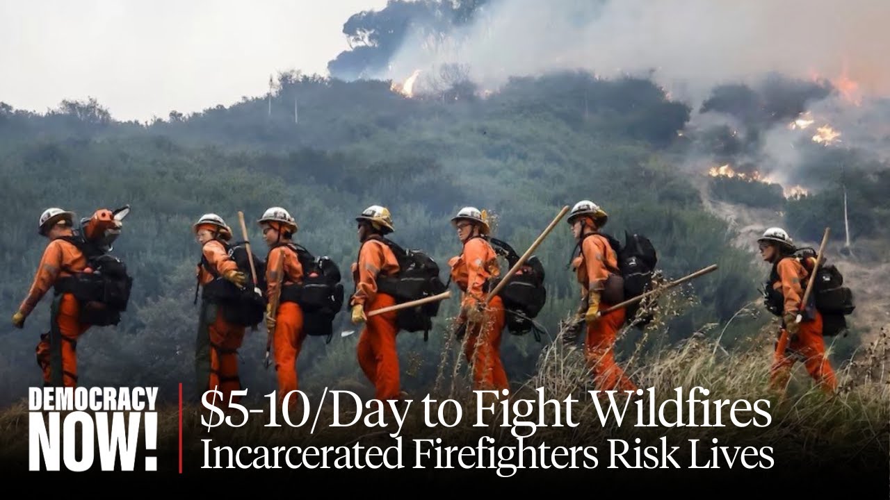 Prison Labor in the Spotlight as Incarcerated California Firefighters Risk Lives for $5-10/Day