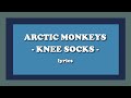 Knee Socks - Arctic Monkeys (Lyrics)