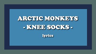 Knee Socks - Arctic Monkeys (Lyrics)