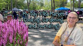 My Day: FLEA MARKET, Garden, COOKING, and Journaling!
