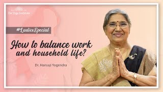 How to Balance Work and Household Life? | #LadiesSpecial | The Yoga Institute