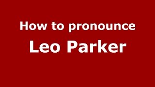 How to pronounce Leo Parker
