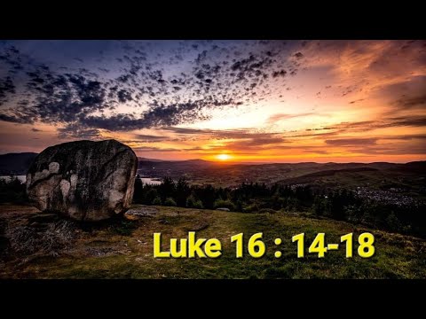 Luke 16 : 14-18
