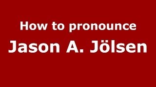 How to pronounce Jason A. J&ouml;lsen